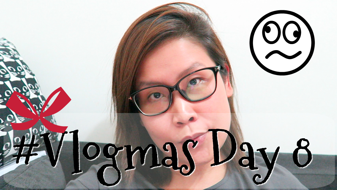 #Vlogmas Day 8 YouTuber抓狂事情 + 我無Life？